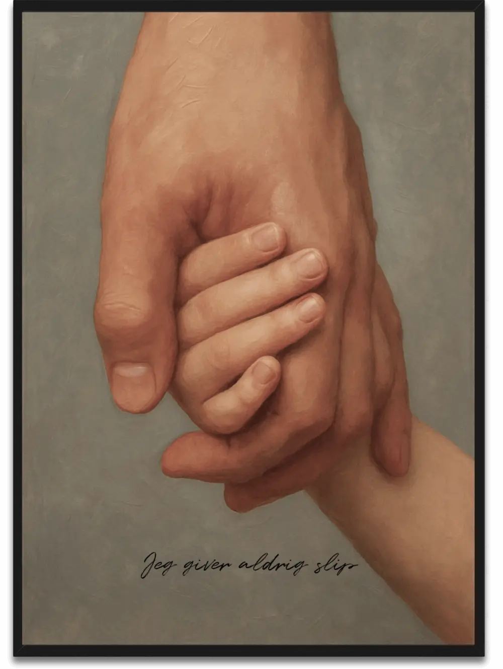 Jeg giver aldrig slip plakat - en far holder sit barns hånd som symbol på evig støtte og beskyttelse